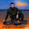Huecco - Yo sé que tú me quieres