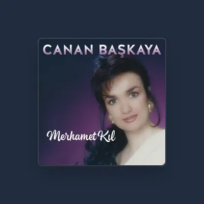 Listen to Canan Başkaya, watch music videos, read bio, see tour dates & more!