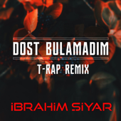 Dost Bulamadım (T-Rap Remix) - İbrahim Şiyar