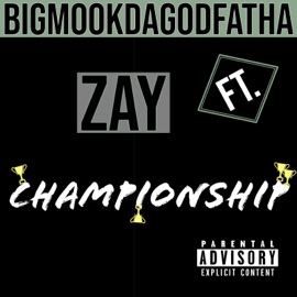 Championship (feat. Zay) BigMookDaGodFatha