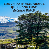 Conversational Arabic Quick and Easy: The Most Advanced Revolutionary Technique to Learn Lebanese Arabic Dialect! (Unabridged) - Yatir Nitzany Cover Art