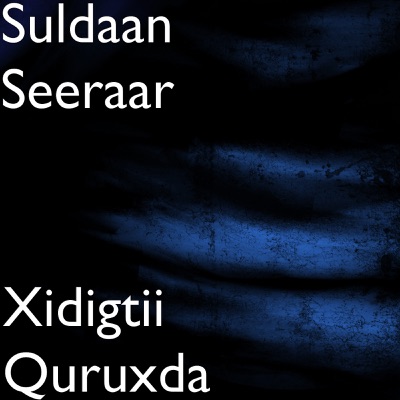 Song - Xidigtii Quruxda - SULDAAN SEERAAR