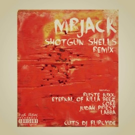 Shotgun Shells (feat. Dj Flipcyide, Ruste Juxx, Eternal of Killa Beez, Labba, Coke & Judah Priest) [Remix] MrJack