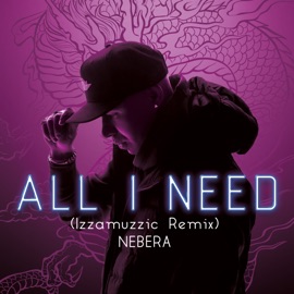 All I Need (Izzamuzzic Remix) Nebera