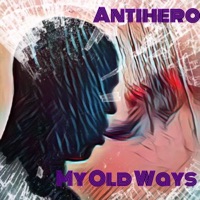 My Old Ways - The Antihero
