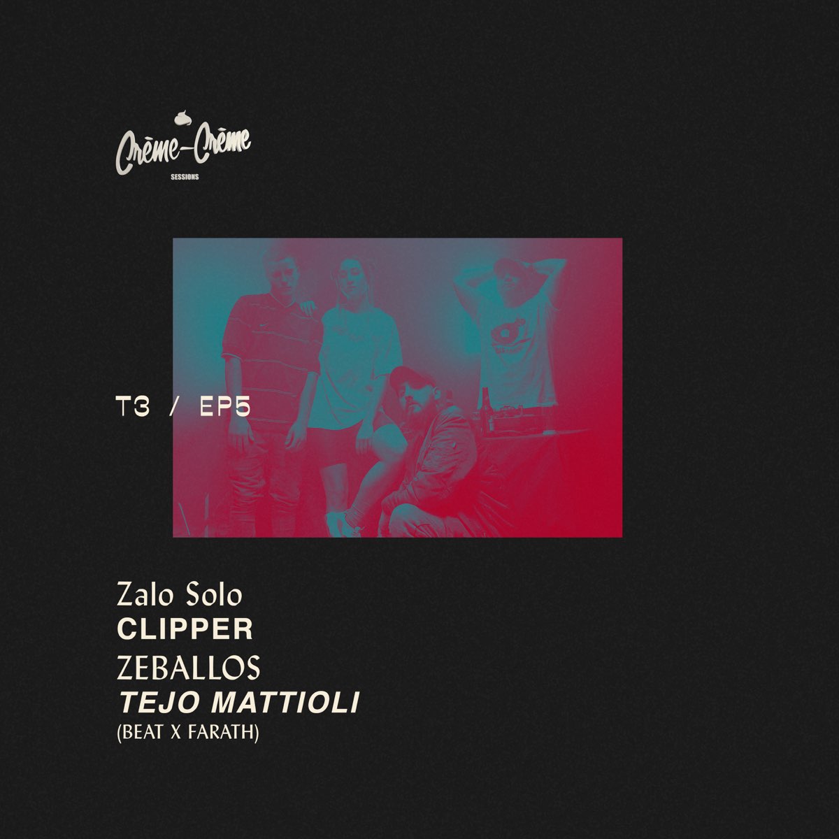 Crème Sessions Ep. 5 T3 by Zalo Solo, Clipper, Zeballos, Tejo Mattioli &  Farath on Apple Music