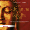 Wie Siddhartha zum Buddha wurde - Thích Nhất Hạnh