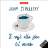 Il caffè alla fine del mondo - John Strelecky
