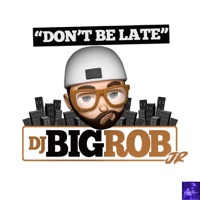 Don't Be Late - Single - DJ Big Rob & JR