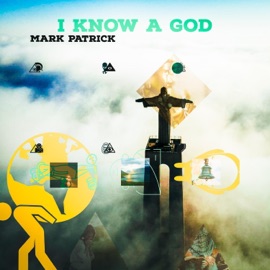 I Know a God Mark Patrick