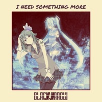 I Need Something More (feat. Hatsune Miku & Gumi) - Single - JJ the Black Arrow