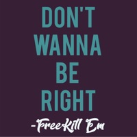 Don't Wanna Be Right - Single - Free Kill Em