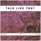 Talk Like That (feat. Stan Taylor & Bubbs) - DUX lyrics