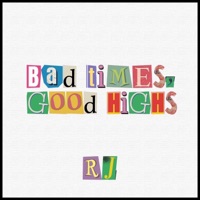 Bad Times, Good Highs - Single - ItsRj