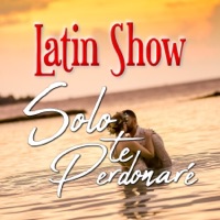 Solo Te Perdonaré - Single - Latin Show
