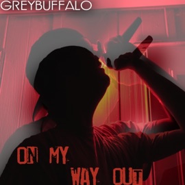 On My Way Out Greybuffalo