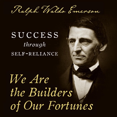 We Are the Builders of Our Fortunes: Success Through Self-Reliance (Unabridged)