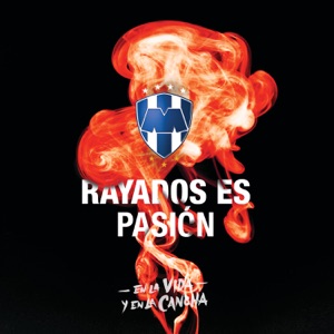 Rayados Es Pasión - En la Vida y en la Cancha