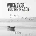 Whenever You're Ready