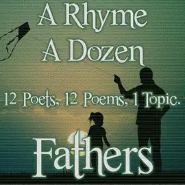 A Rhyme A Dozen ― Fathers: 12 Poets, 12 Poems, 1 Topic