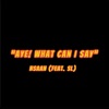 Aye! What Can I Say (feat. Ice, TrellRetro, RiKu & Wave) - Single