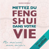 Mettez du Feng Shui dans votre vie: Ma maison, mon miroir - Nadège Depresle