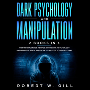 audiobook Dark Psychology and Manipulation: How to Influence People with Dark Psychology and Manipulation and How to Master Your Emotions (Unabridged)