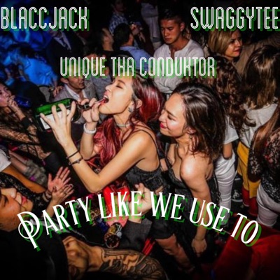 Party Like We Use To (feat. Swaggy Tee & Unique Tha Conduktor) - Single