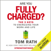 Are You Fully Charged?: The 3 Keys to Energizing Your Work and Life (Unabridged) - Tom Rath