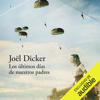 Los últimos días de nuestros padres [The Last Days of Our Fathers] (Unabridged) - Joël Dicker