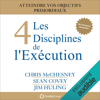 Les 4 Disciplines de l'Exécution: Atteindre vos objectifs primordiaux - Chris McChesney, Sean Covey & Jim Huling