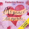 Mi piaci da morire - Federica Bosco