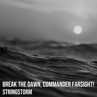 Break the Dawn, Commander Farsight! - Single - StringStorm