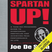 Spartan Up!: A Take-No-Prisoners Guide to Overcoming Obstacles and Achieving Peak Performance in Life (Unabridged)