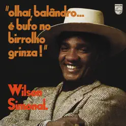 "Olhaí, Balândro... É Bufo No Birrolho Grinza!" - Wilson Simonal