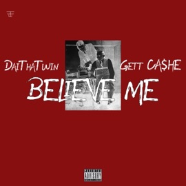 Believe Me (feat. Gett CA$he) DaiThaTwin