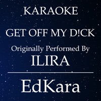 EdKara - Get Off My D!ck (Originally Performed by Ilira) [Karaoke No Guide Melody Version]