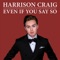 Even If You Say So - Harrison Craig lyrics