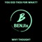 You Did This for What? (Why Though?) - Benjix lyrics