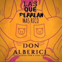 Las Que Perrean Mas Rico (feat. Docker EDM & Dan Zervos) - Single - Don Alberici