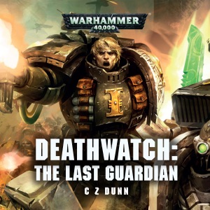 Deathwatch: The Last Guardian: Warhammer 40,000 (Unabridged)