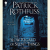 The Slow Regard of Silent Things (Unabridged) - Patrick Rothfuss
