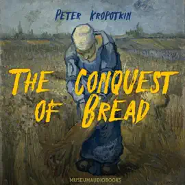 The Conquest of Bread (Unabridged)