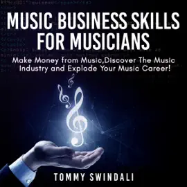 Music Business Skills for Musicians: Make Money from Music, Discover the Music Industry and Explode Your Music Career! (Unabridged)