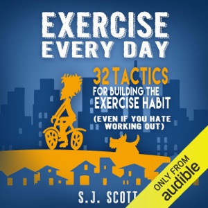 Exercise Every Day: 32 Tactics for Building the Exercise Habit (Unabridged)