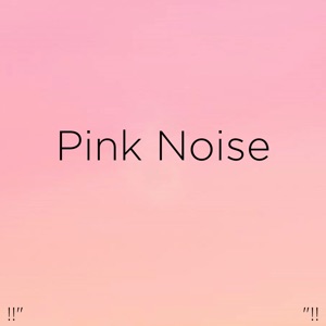 !!" Pink Noise "!!