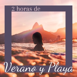 2 Horas de Verano y Playa - Música Tranquila con los Mejores Sonidos del Mar, Olas, Agua y Viento
