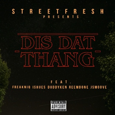 Dis Dat Thang (FreakNiq, Ishues, Duddy Ken, Reem Bone & J Smoove) [feat. Reem Bone, Ishues, Duddy Ken, J Smoove & FreakNiq] - Single