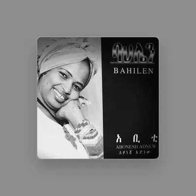 Listen to Abonshe Adinew, watch music videos, read bio, see tour dates & more!