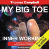 My Big TOE: Inner Workings: Book Three of a Trilogy Unifying Philosophy, Physics, and Metaphysics (Unabridged) - Thomas Campbell